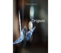 Origami di Enrico Papalia,  2019,  Youcanprint