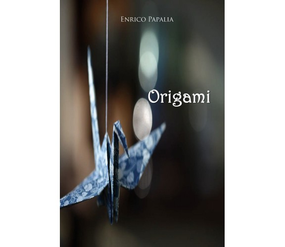 Origami di Enrico Papalia,  2019,  Youcanprint