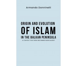 Origin and evolution of Islam in the Balkan Peninsula. A context that risks beco