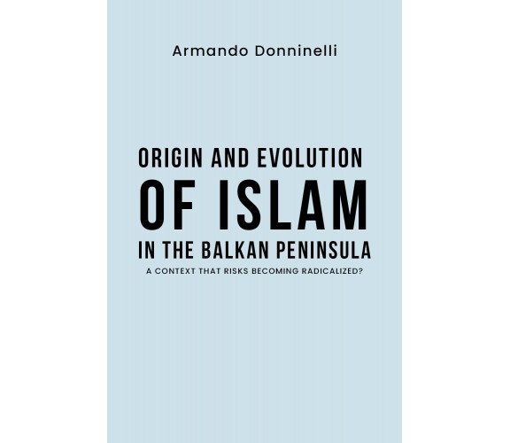 Origin and evolution of Islam in the Balkan Peninsula. A context that risks beco