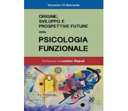 Origine, sviluppo e prospettive future della Psicologia Funzionale	(di Bernardo)
