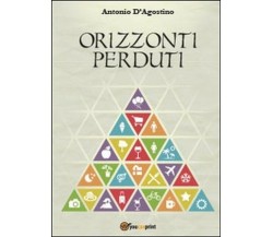 Orizzonti perduti - Antonio D’Agostino,  2014,  Youcanprint