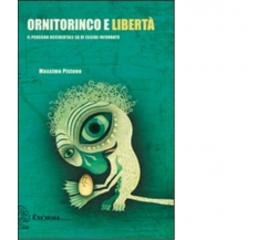 Ornitorinco e libertà di Massimo Pistone - Exsorma, 2011