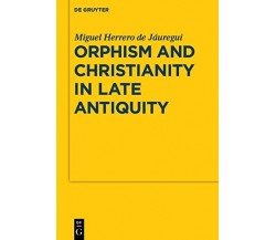 Orphism and Christianity in Late Antiquity - Miguel Herrero de Jáuregui - 2010