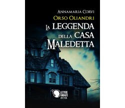 Orso Oliandri - La leggenda della casa maledetta	 di Annamaria Corvi,  2018