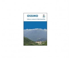 Ossimo: cultura e natura in Valle Camonica - Luca Giarelli,  2014