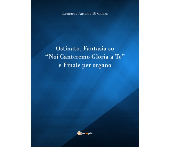 Ostinato, Fantasia su «Noi canteremo gloria a Te» e Finale per organo di Leonard