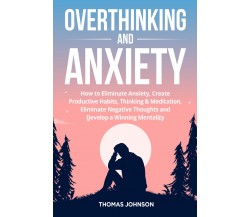 Overthinking and anxiety di Thomas Johnson,  2021,  Youcanprint