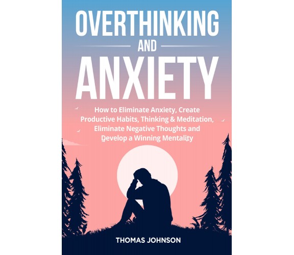 Overthinking and anxiety di Thomas Johnson,  2021,  Youcanprint