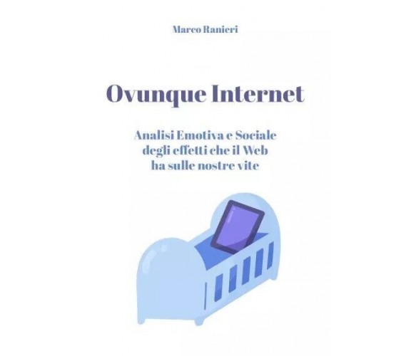 Ovunque Internet: Analisi Emotiva e Sociale degli effetti che il Web ha sulle no