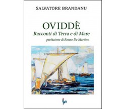 Ovvidè. Racconti di terra e di mare	 di Salvatore Brandanu,  2015,  Youcanprint