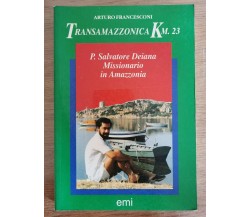 P. Salvatore Deiana missionario in Amazzonia - A. Francesconi- Emi - 1992 - AR