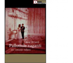 PALLOTTOLE VAGANTI. di LUIGI BERNARDI - DeriveApprodi editore, 2003