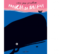 PANCIA DI BALENA. EDIZ. ILLUSTRATA di Gonçalves António Jorge - 2017