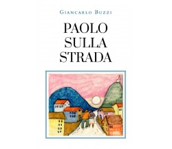 PAOLO SULLA STRADA	 di Giancarlo Buzzi,  2020,  Giancarlo Buzzi