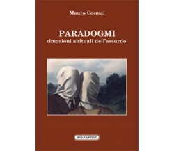 PARADOGMI. rimozioni abituali dell’assurdo, Mauro Cosmai,  Solfanelli Edizioni