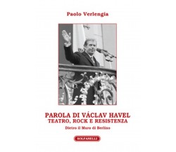 PAROLA DI VÁCLAV HAVEL	 di Paolo Verlengia,  Solfanelli Edizioni