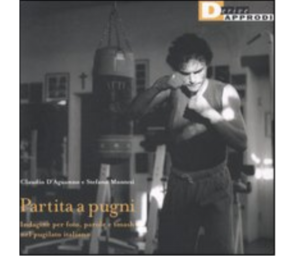 PARTITA A PUGNI. di STEFANO MONTESI, CLAUDIO D'AGUANNO - DeriveApprodi, 2006