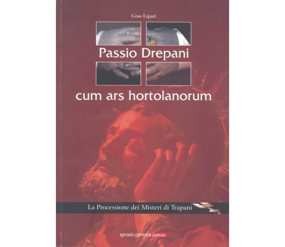 PASSIO DREPANI CUM ARS HORTOLANORUM. La Processione dei Misteri di Trapani