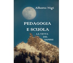 PEDAGOGIA E SCUOLA - La vetta del sapere  di Alberto Nigi,  2019,  Youcanprint