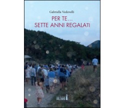 PER TE… SETTE ANNI REGALATI di Vedovelli Gabriella - edizioni del faro, 2022