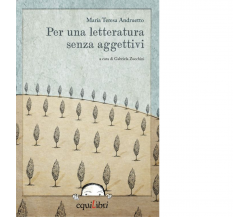 PER UNA LETTERATURA SENZA AGGETTIVI di Andruetto Maria Teresa; Zucchini G.- 2014