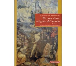 PER UNA STORIA RELIGIOSA DEL SANNIO	 di Giacomo De Antonellis,  Solfanelli Edizi