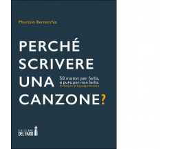 PERCHÉ SCRIVERE UNA CANZONE? di Bernacchia Maurizio - Del Faro, 2021