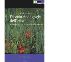PICCOLA PEDAGOGIA DELL ERBA di GILLES CLEMENT - DeriveApprodi editore, 2015