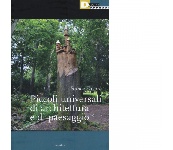 PICCOLI UNIVERSALI DI ARCHITETTURA E DI PAESAGGIO di FRANCO ZAGARI - 2017