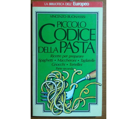 PICCOLO CODICE DELLA PASTA 2°PARTE- V. BUONASSISI - RIZZOLI - 1973 -M