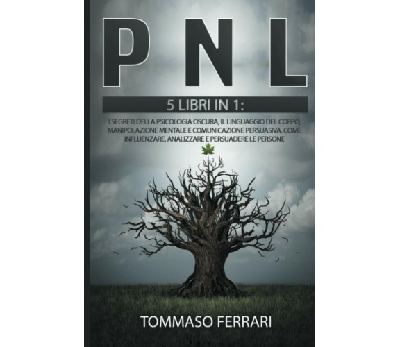 PNL: 5 LIBRI IN 1: I Segreti della Psicologia Oscura, il Linguaggio del Corpo, M