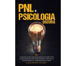 PNL e psicologia oscura	 di Guglielmo Valori,  2020,  Youcanprint