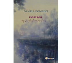 POEMS my English compositions di Daniela Domenici, 2023, Youcanprint