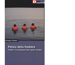 POLIZIA DELLA FRONTIERA di GIUSEPPE CAMPESI - DeriveApprodi editore,2016