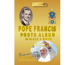 POPE FRANCIS PHOTO ALBUM in BLACK and WHITE  di Sergio Felleti,  2019 - ER