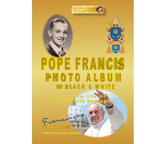 POPE FRANCIS PHOTO ALBUM in BLACK and WHITE  di Sergio Felleti,  2019 - ER