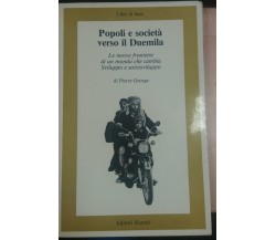 POPOLI E SOCIETà VERSO IL DUEMILA - PIERRE GEORGE - EDITORI RIUNITI -1983 - M