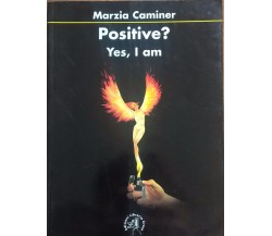 POSITIVE? YES, I AM - MARZIA CAMINER (Ed. Croce 2010) Ca