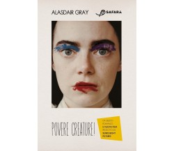 POVERE CREATURE!	di Gray Alasdair, 2023, Safarà Editore