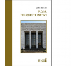 P.Q.M. Per questi motivi di Tavilic John - Edizioni Del faro, 2013