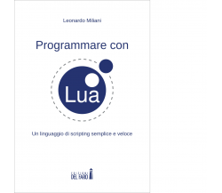 PROGRAMMARE CON LUA di Miliani Leonardo - Del Faro, 2023