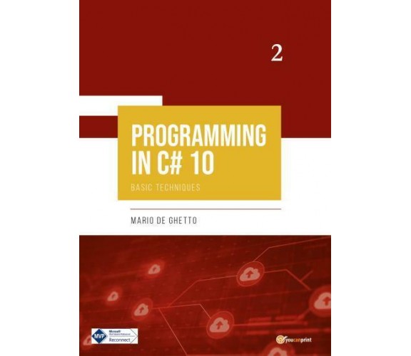 PROGRAMMING IN C# 10 - Basic Techniques di Mario De Ghetto,  2022,  Youcanprint