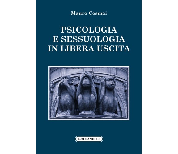 PSICOLOGIA E SESSUOLOGIA in libera uscita di Mauro Cosmai, 2022, Solfanelli