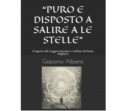 “PURO E DISPOSTO A SALIRE A LE STELLE”: Il segreto del viaggio iniziatico e stel