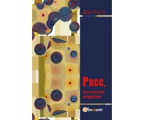 Pace, femminile singolare - Ada Prisco,  2018,  Youcanprint