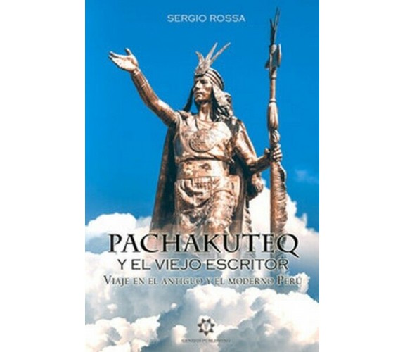 Pachakuteq y el viejo escritor. Viaje en el antiguo y el moderno Perú  - ER