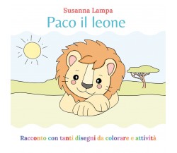 Paco il leone. Ediz. illustrata di Susanna Lampa,  2021,  Youcanprint