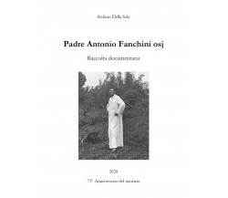 Padre Antonio Fanchini osj. Raccolta documentaria	 di Stefano Della Sala,  2020