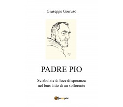 Padre Pio - Sciabolate di luce di speranza nel buio fitto di un sofferente, 2018